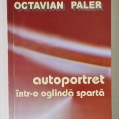 AUTOPORTRET INTR - O OGLINDA SPARTA de OCTAVIAN PALER , 2004 * DEDICATIE