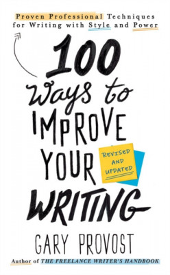 100 Ways to Improve Your Writing (Updated): Proven Professional Techniques for Writing with Style and Power foto