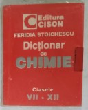 DICTIONAR DE CHIMIE , CLASELE VII - XII de FERIDIA STOICHESCU , ANII &#039;2000 , FORMAT MIC