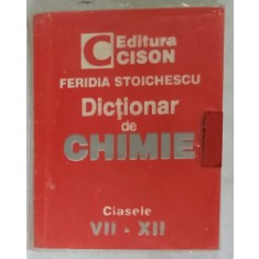 DICTIONAR DE CHIMIE , CLASELE VII - XII de FERIDIA STOICHESCU , ANII &#039;2000 , FORMAT MIC
