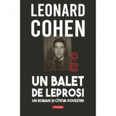 Un balet de leprosi. Un roman si cateva povestiri - Leonard Cohen