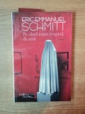 PE CAND ERAM O OPERA DE ARTA de ERIC EMMANUEL SCHMITT , 2013