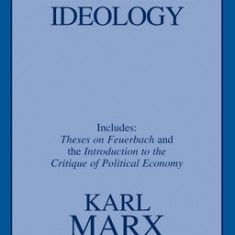 The German Ideology Including Theses on Feuerbach and Introduction to the Critique of Political Economy