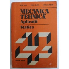 MECANICA TEHNICA. APLICATII STATICA - PETRE SIMA