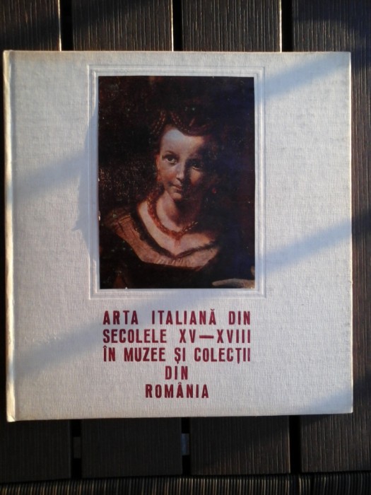 ARTA ITALIANA DIN SECOLELE XV - XVIII IN MUZEE SI COLECTII DIN ROMANIA - Muzeul de Arta al R.S.R