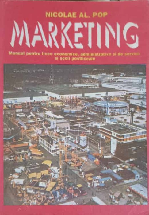 MARKETING. MANUAL PENTRU LICEE ECONOMICE, ADMINISTRATIVE SI DE SERVICII-NICOLAE AL. POP-254898
