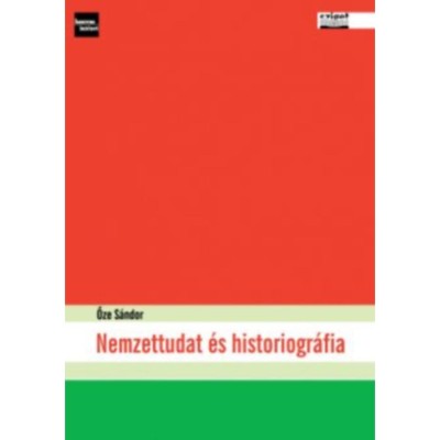 Nemzettudat &amp;eacute;s historiogr&amp;aacute;fia - Őze S&amp;aacute;ndor foto