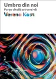 Cumpara ieftin Umbra din noi. Forta vitala subversiva/Verena Kast