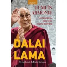 Dalai Lama. Lumi in armonie. Compasiunea, calea catre o lume mai buna/Dalai Lama