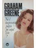Graham Greene - Ni-l imprumuti putin pe sotul tau? (Editia: 1993)