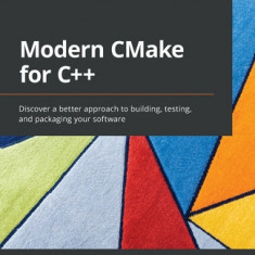 Modern CMake for C++: Discover a better approach to building, testing, and packaging your software