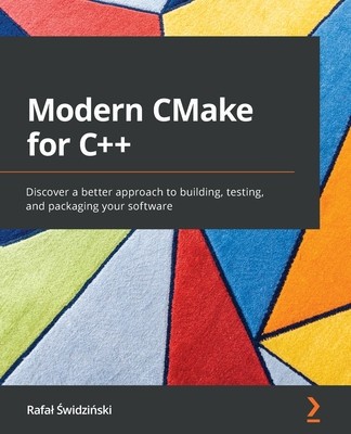 Modern CMake for C++: Discover a better approach to building, testing, and packaging your software foto