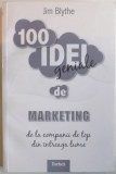 100 IDEI GENIALE DE MARKETING. DE LA COMPANII DE TOP DIN INTREAGA LUME de JIM BLYTHE 2011
