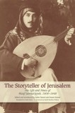 The Storyteller of Jerusalem The Life and Times of Wasif Jawhariyyeh, 1904-1948