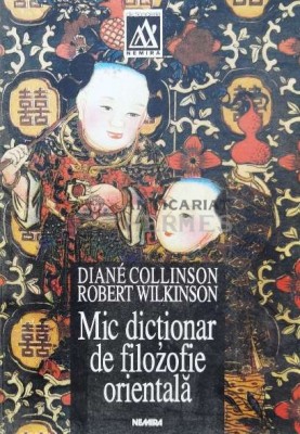 Mic dictionar de filozofie orientala - 1999 - Robert Wilkinson (O82) foto