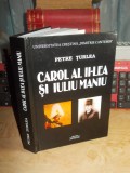 PETRE TURLEA - CAROL AL II-LEA SI IULIU MANIU , 2013 , CU AUTOGRAF !!! *