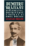 Dumitru Bratianu. Diplomatul, Doctrinarul, liberalul si omul politic - Anastasie Iordache