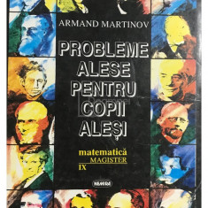 Armand Martinov - Probleme alese pentru copii aleși. Matematică IX (editia 1995)