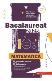Bacalaureat 2025. Matematica M2: Stiintele naturii, Tehnologic - Mihai Monea, Steluta Monea, Ioan Serdean, Adrian Zanoschi