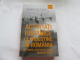 ACTIVITATI BRITANICE CLANDESTINE IN ROMANIA - DENNIS DELETANT