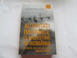 ACTIVITATI BRITANICE CLANDESTINE IN ROMANIA - DENNIS DELETANT, Humanitas