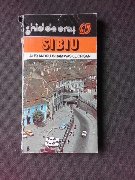 SIBIU, GHID DE ORAS - ALEXANDRU AVRAM