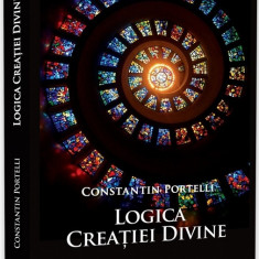 Logica Creatiei Divine | Constantin Portelli