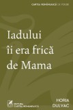 Iadului ii era frica de mama - Horia Dulvac - Grupul Art
