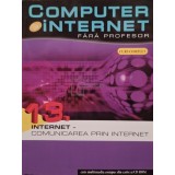Computer si internet fara profesor, vol. 13 - Comunicarea prin internet (contine CD) (Editia: 2011)