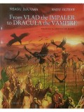 Neagu Djuvara - Fron Vlad the Impaler to Dracula the Vampire (Editia: Ilustratii de Radu Oltean)