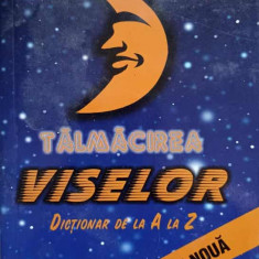 TALMACIREA VISELOR DICTIONAR DE LA A LA Z-COLECTIV