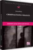 Criminalitatea violenta. Semnificatii si implicatii sociale - Universul Juridic