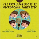 Cumpara ieftin Cei patru fabulosi si microfonul fantastic (Vol. 4) - Cristiana Petre, Curtea Veche