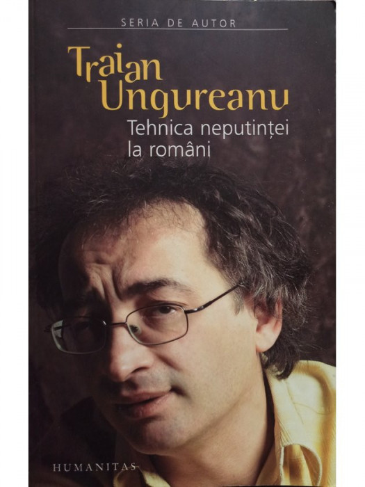 Traian Ungureanu - Tehnica neputintei la romani (semnata) (2006)
