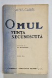 OMUL , FIINTA NECUNOSCUTA , EDITIA A III - A de ALEXIS CARREL , 1944