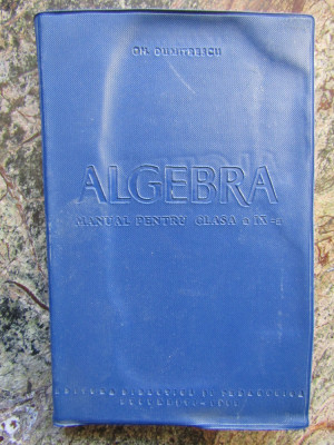 Algebra, manual pentru clasa a IX-a - Gh. Dumitrescu foto