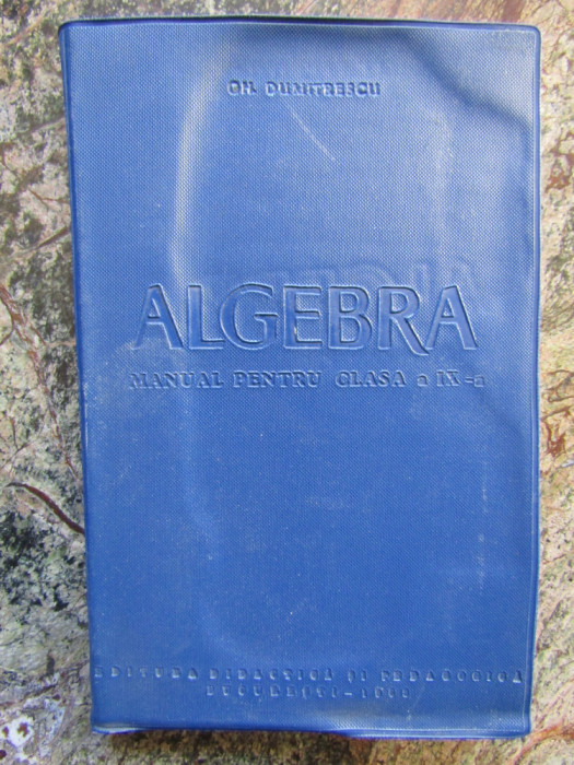 Algebra, manual pentru clasa a IX-a - Gh. Dumitrescu