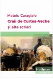 Craii de Curtea-Veche și alte scrieri Mateiu I. Caragiale - Hoffman