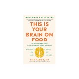 This Is Your Brain on Food: An Indispensable Guide to the Surprising Foods That Fight Depression, Anxiety, Ptsd, Ocd, Adhd, and More