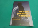 EDUCAȚIA PRENATALĂ NATURALĂ* MARIE-ANDREE BERTIN / 2008 * E