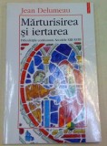 MARTURISIREA SI IERTAREA.DIFICULTATILE CONFESIUNII.SECOLELE XIII-XVIII-JEAN DELUMEAN 1998