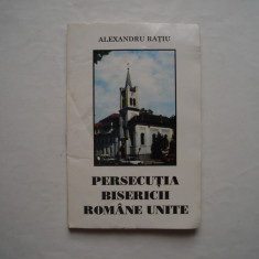 Persecutia bisericii romane unite - Alexandru Ratiu