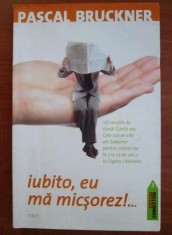 Pascal Bruckner - Iubito, eu ma micsorez! foto