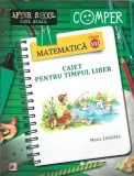 Cumpara ieftin Matematica - Caiet pentru timpul liber - Clasa a VII-a - Maria Zaharia