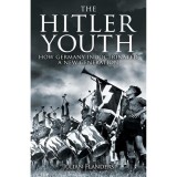 The Hitler Youth How Germany Indoctrinated a New Generation