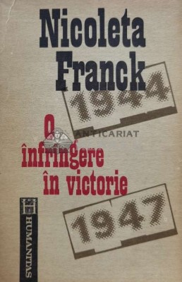 O infrangere in victorie. Cum a devenit Romania, din Regat, Republica Populara - Nicoleta Franck (A151) foto