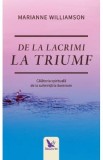 De la lacrimi la triumf - Marianne Williamson