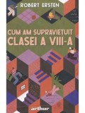 Cum am supravietuit clasei a VIII-a/Robert Ersten