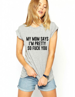 Tricou dama gri - My mom says i&amp;#039;m pretty - S foto