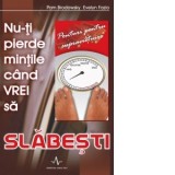 Nu-ti pierde mintile cind vrei sa slabesti - Pam Brodowski, Evelyn Fazio